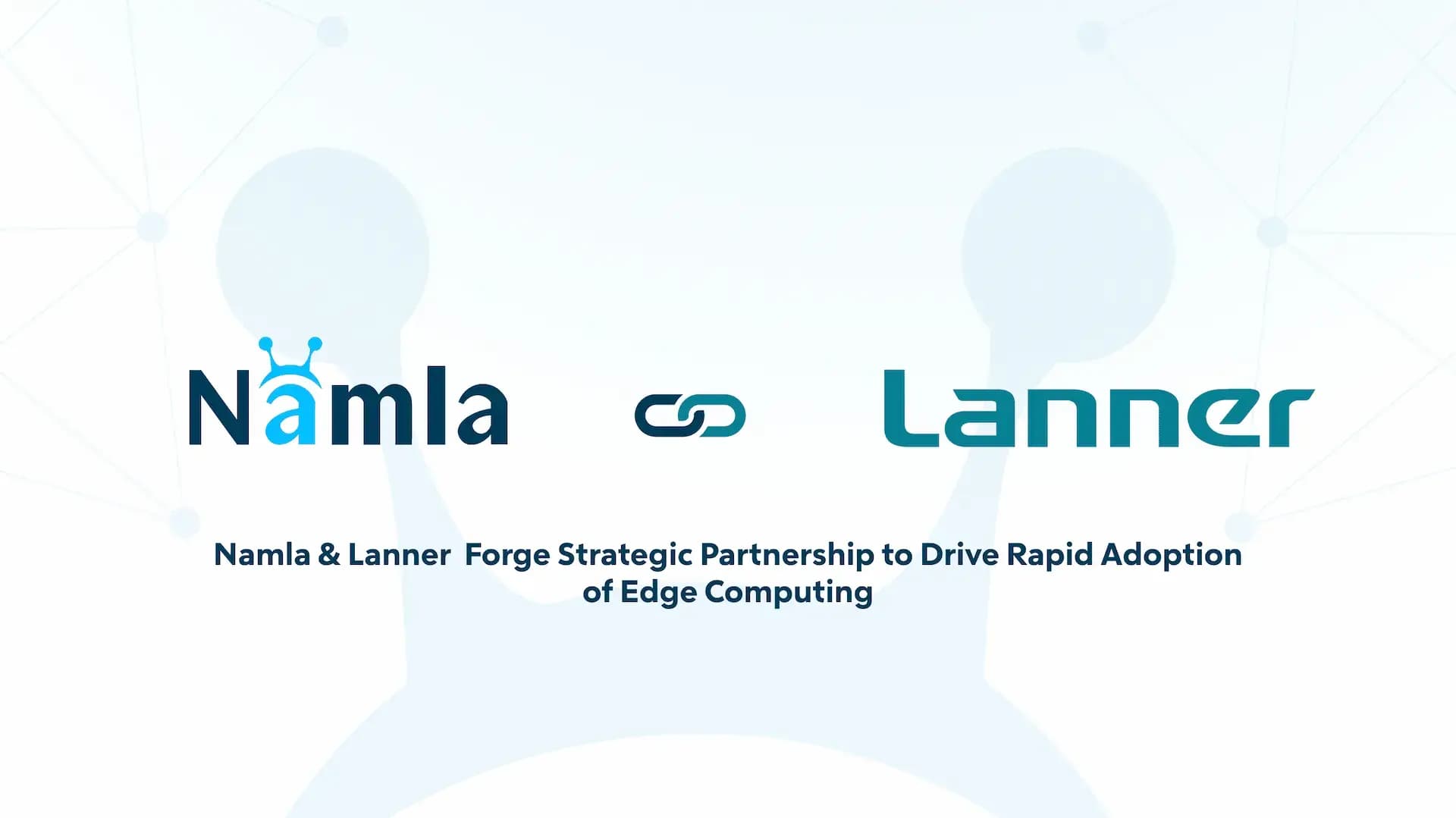 Namla and Lanner Forge Strategic Partnership to Drive Rapid Adoption of Edge Computing